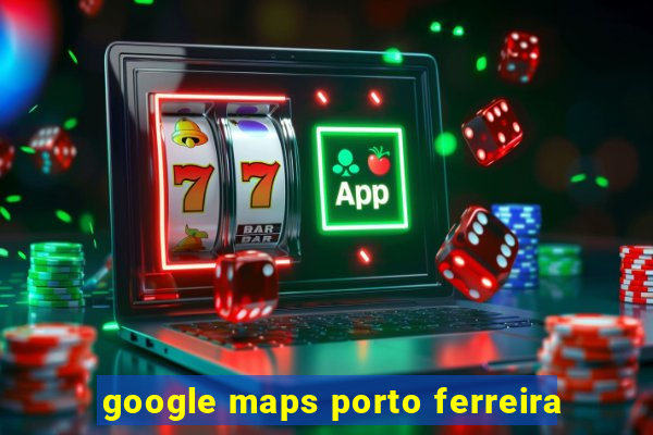 google maps porto ferreira